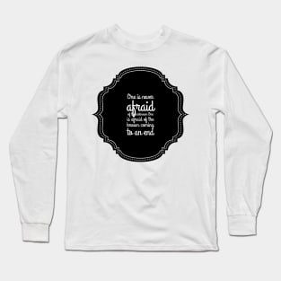 one is never afraid of the unknown one is afraid of the known coming to an end Long Sleeve T-Shirt